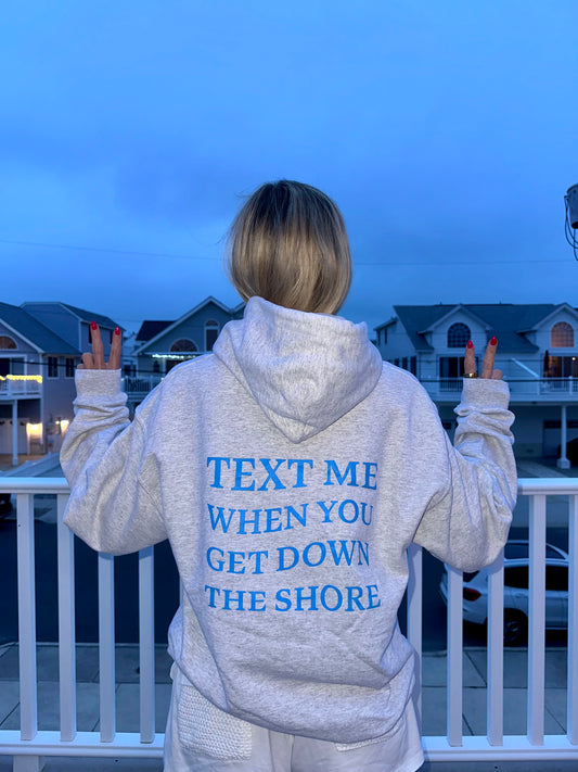 "Text Me When You Get Down The Shore" Hoodie in Ash Grey